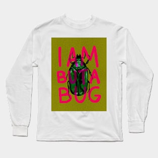 I Am But A Bug Long Sleeve T-Shirt